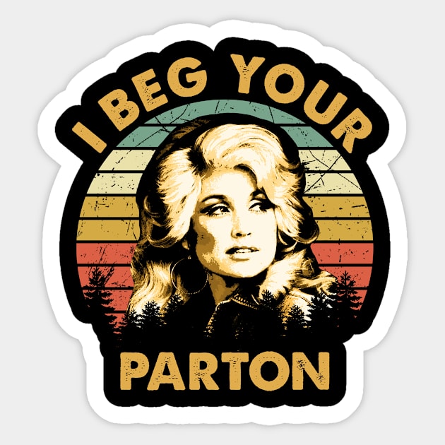 Dolly Gift Vintage I Beg Your Parton Sticker by RomanDanielsArt